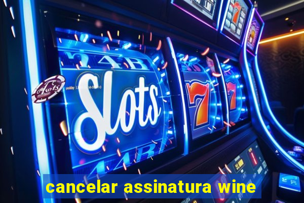 cancelar assinatura wine